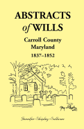 Abstracts of Wills, Carroll County, Maryland, 1837-1852