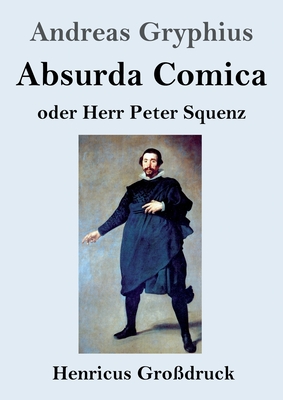 Absurda Comica (Gro?druck): Oder Herr Peter Squenz - Gryphius, Andreas