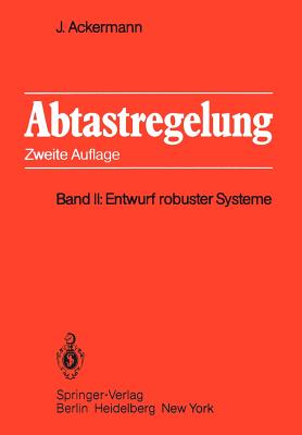 Abtastregelung: Band II: Entwurf Robuster Systeme - Ackermann, J?rgen