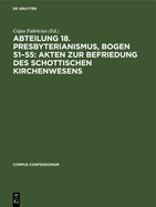 Abteilung 18. Presbyterianismus, Bogen 51-55: Akten Zur Befriedung Des Schottischen Kirchenwesens