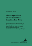 Abtretungsverbote Im Deutschen Und Franzoesischen Recht: Rechtsvergleichende Untersuchung Der Uebertragungshindernisse Im Deutschen Und Franzoesischen Forderungsverkehr ALS Beitrag Zu Einer Weiteren Schuldrechtsvereinheitlichung in Europa