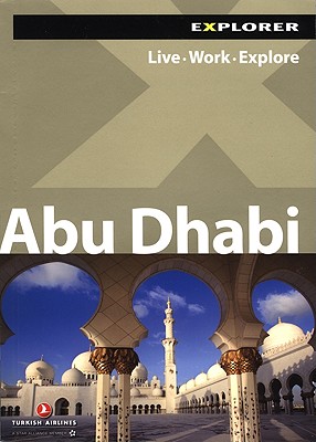 Abu Dhabi: Live, Work, Explore - Explorer Publishing (Creator)