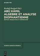 Abu Kamil: Algbre Et Analyse Diophantienne. dition, Traduction Et Commentaire