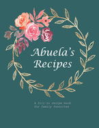 Abuela's Recipes: A fill-in recipe book for family favorites