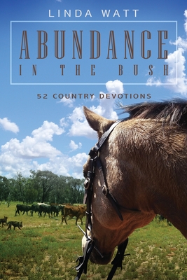 Abundance in the Bush: 52 Country Devotions - Watt, Linda
