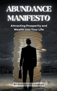 Abundance Manifesto: Attracting Prosperity and Wealth into Your Life