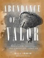 Abundance of Valor: Resistance, Survival, and Liberation: 1944-45