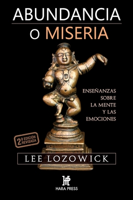 Abundancia o miseria: Enseanzas sobre la mente y las emociones - Lozowick, Lee