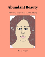 Abundant Beauty: Devotions For Healing and Wholeness