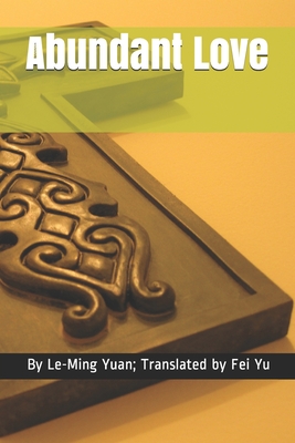 Abundant Love - Yu, Fei (Translated by), and Yuan, Le-Ming