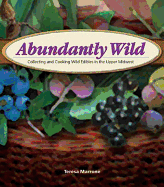 Abundantly Wild: Collecting and Cooking Wild Edibles in the Upper Midwest