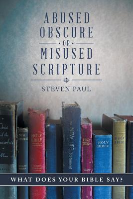 Abused, Obscure, or Misused Scripture: What does your Bible say? - Paul, Steven