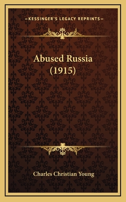 Abused Russia (1915) - Young, Charles Christian