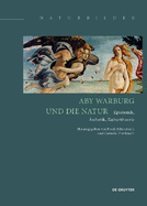 Aby Warburg Und Die Natur: Epistemik, ?sthetik, Kulturtheorie