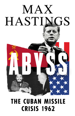 Abyss: The Cuban Missile Crisis 1962 - Hastings, Max