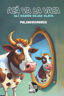 Ac va la vaca: Pal?ndromos - Editores, Sultana del Lago (Editor), and Rojas Olaya, Al? Ram?n