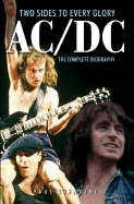 Ac/Dc: the Complete Biography: Two Sides to Every Glory