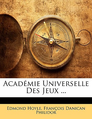 Acadmie Universelle Des Jeux ... - Hoyle, Edmond, and Philidor, Francois Danican