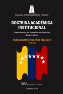 ACADEMIA DE CIENCIAS POLTICAS Y SOCIALES. Doctrina Acadmica Institucional.: Instrumento de reinstitucionalizacin democrtica. Pronunciamientos aos 2012-2019, Tomo II