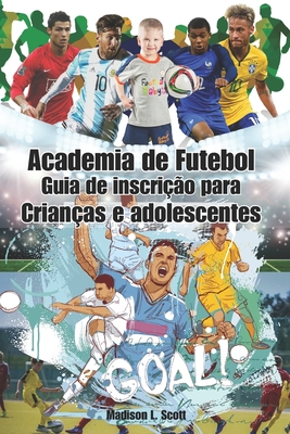 Academia de Futebol Guia de inscri??o para Crian?as e adolescentes: Rise to Glory: Seu caminho para a excel?ncia, da base ? grandeza - Robinson, Ethan (Translated by), and Scott, Madison L