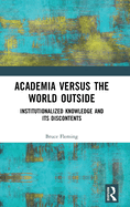 Academia Versus the World Outside: Institutionalized Knowledge and Its Discontents