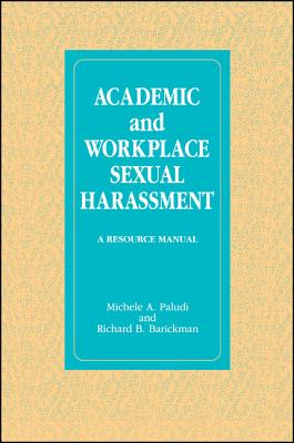 Academic and Workplace Sexual Harassment: A Resource Manual - Paludi, Michele A, and Barickman, Richard B