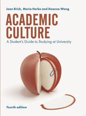 Academic Culture: A Student's Guide to Studying at University - Brick, Jean, and Herke, Maria, and Wong, Deanna