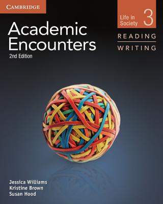 Academic Encounters Level 3 Student's Book Reading and Writing: Life in Society - Williams, Jessica, and Brown, Kristine, and Hood, Susan
