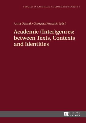 Academic (Inter)genres: between Texts, Contexts and Identities - Duszak, Anna (Editor), and Kowalski, Grzegorz (Editor)