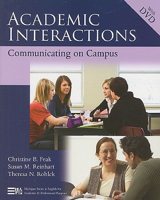Academic Interactions: Communicating on Campus - Reinhart, Susan M, and Feak, Christine, and Rohlck, Theresa N