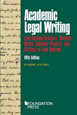 Academic Legal Writing: Law Review Articles, Student Notes, and Seminar Papers - Volokh, Eugene