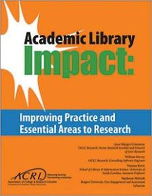 Academic Library Impact: Improving Practice and Essential Areas to Research - Connaway, Lynn Silipigni, and Harvey, William, and Kitzie, Vanessa