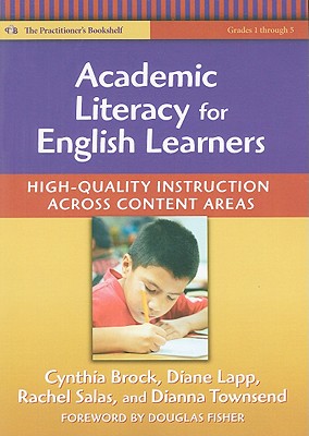 Academic Literacy for English Learners: High-Quality Instruction Across Content Areas - Brock, Cynthia H, PhD, and Lapp, Diane, and Salas, Rachel