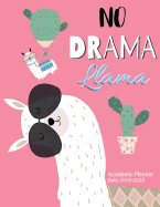Academic Planner Daily 2019-2020 No Drama Llama: Planner Monthly Calendar with Holidays Scheduler Organizer for Teacher Student Appointment a Tool for Time Management 52 Week