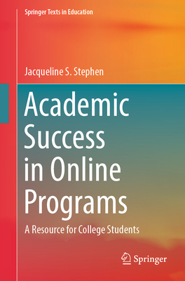 Academic Success in Online Programs: A Resource for College Students - Stephen, Jacqueline S