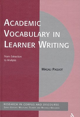 Academic Vocabulary in Learner Writing: From Extraction to Analysis - Paquot, Magali, and Mahlberg, Michaela (Editor), and Brookes, Gavin (Editor)