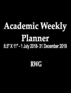 Academic Weekly Planner: 8.5 X 11 - 1 July 2018- 31 December 2019