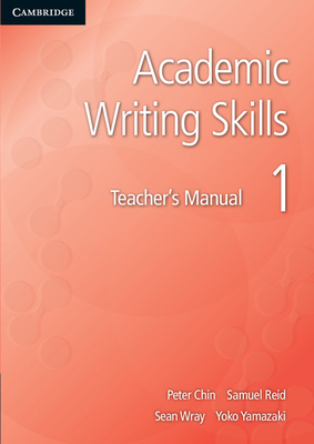 Academic Writing Skills 1 Teacher's Manual - Chin, Peter, and Reid, Samuel, and Wray, Sean