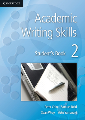 Academic Writing Skills 2 Student's Book - Chin, Peter, and Reid, Samuel, and Wray, Sean