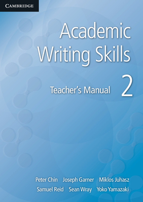 Academic Writing Skills 2 Teacher's Manual - Chin, Peter (Editor), and Garner, Joseph (Editor), and Juhasz, Miklos (Editor)