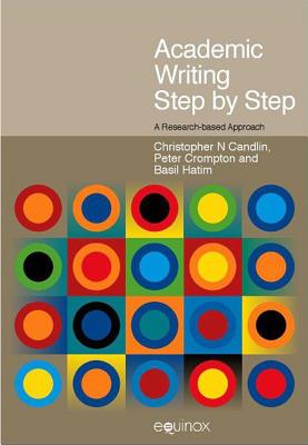 Academic Writing Step by Step: A Research-Based Approach - Candlin, Christopher N, and Crompton, Peter, and Hatim, Basil