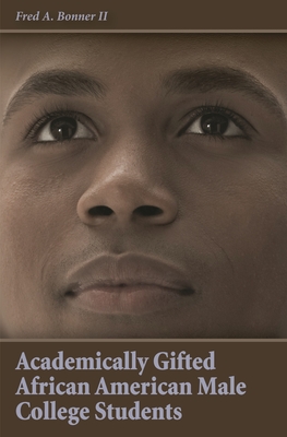 Academically Gifted African American Male College Students - II, Fred A Bonner, and Ford, Donna Y (Afterword by), and Lomotey, Kofi (Foreword by)