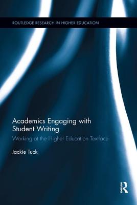 Academics Engaging with Student Writing: Working at the Higher Education Textface - Tuck, Jackie