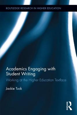 Academics Engaging with Student Writing: Working at the Higher Education Textface - Tuck, Jackie