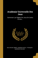 Academie Universelle Des Jeux: Contenant Les R?gles Des Jeux de Cartes Permis...