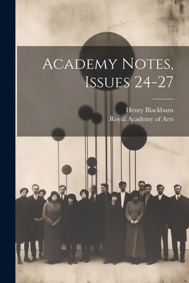 Academy Notes, Issues 24-27 - Royal Academy of Arts (Great Britain) (Creator), and Blackburn, Henry