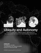 Acadia 2019: Ubiquity and Autonomy: Project Catalog of the 39th Annual Conference of the Association for Computer Aided Design in Architecture