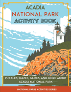 Acadia National Park Activity Book: Puzzles, Mazes, Games, and More About Acadia National Park