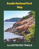Acadia National Park Map & Illustrated Trails: Guide to Hiking and Exploring Acadia National Park