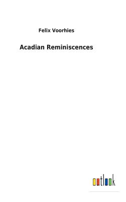 Acadian Reminiscences - Voorhies, Felix